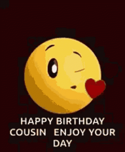 A Yellow Smiley Face With The Words `` Happy Birthday Cousin Enjoy Your Day '' On It . GIF