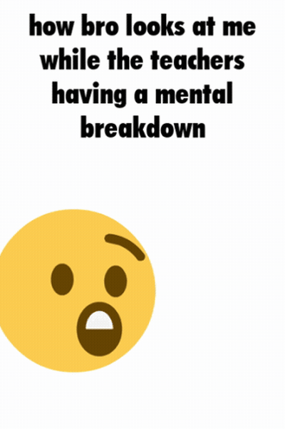 A Yellow Smiley Face With The Words " How Bro Looks At Me While The Teachers Having A Mental Breakdown " Below It GIF