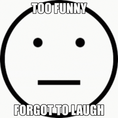 A Yellow Smiley Face With The Words Too Funny Forgot To Laugh Written Below It GIF