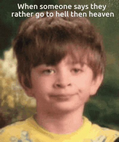 A Young Boy In A Yellow Shirt Is Smiling With The Caption When Someone Says They Rather Go To Hell Then Heaven GIF