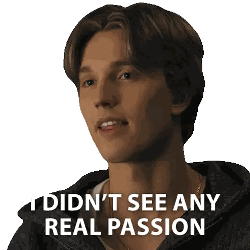A Young Man Says " I Didn T See Any Real Passion " Sticker