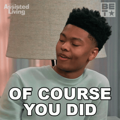 A Young Man Says " Of Course You Did " GIF