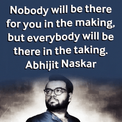 Abhijit Naskar Quote Nobody Will Be There For You In The Making GIF