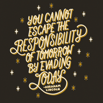 Abraham Lincoln Quote You Cannot Escape The Responsibility Of Tomorrow By Evolving Today GIF