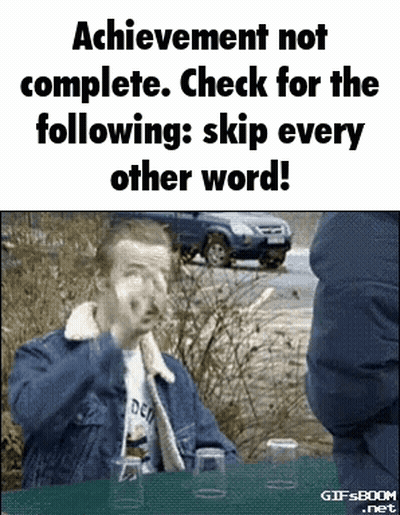 Achievement Not Complete Check For The Following Skip Every Other Word Gifsboom.net GIF