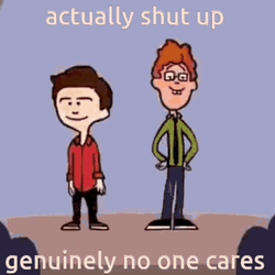 Actually Shut Up Genuinely No One Cares GIF