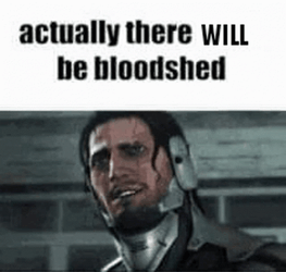 Actually There Will Be Blood Shed GIF