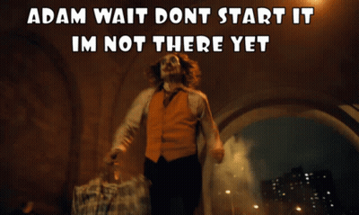 Adam Wait Dont Start It Im Not There Yet Joker GIF