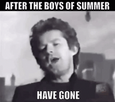 After The Boys Of Summer Have Gone GIF