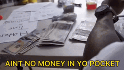 Ain't No Money In Your Pocket GIF