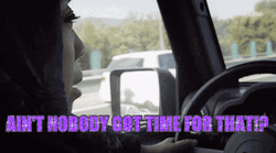 Ain't Nobody Got Time For That Car Drive GIF