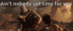 Ain't Nobody Got Time For That Fighting Thanos GIF