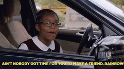 Ain't Nobody Got Time For That Make A Friend Rainbow GIF