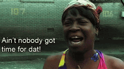 Ain't Nobody Got Time For That Memes GIF