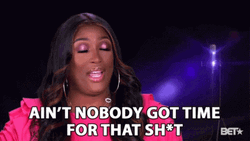 Ain't Nobody Got Time For That GIF