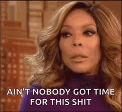 Ain't Nobody Got Time For That Wendy Williams GIF