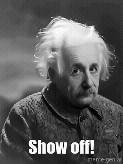 Albert Einstein Is Shown In A Black And White Photo With The Caption Show Off Meme-Gen.ai GIF