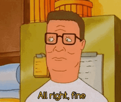 All Right Fine Hank Hill GIF