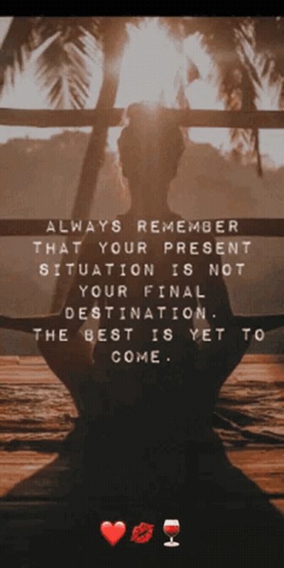 Always Remember That Your Present Situation Is Not Your Final Destination . The Best Is Yet To Come GIF