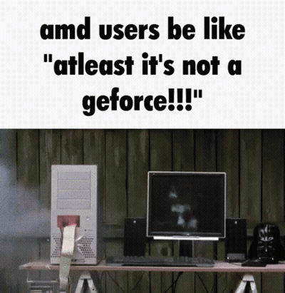 AMD Users At Least It's Not A GeForce GIF