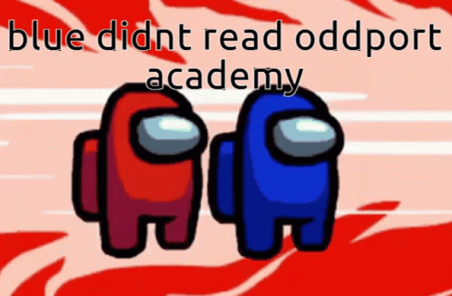 Among Us Characters With The Words Blue Didnt Read Oddport Academy Above Them GIF