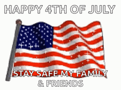 An American Flag With The Words Happy 4Th Of July Stay Safe My Family & Friends GIF