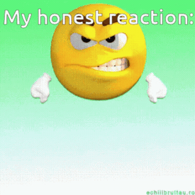 An Angry Smiley Face With The Words " My Honest Reaction " Written Above It GIF