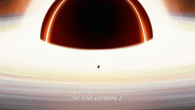 An Animated Image Of A Black Hole With The Words " He Does Not Ask For Your Company " GIF