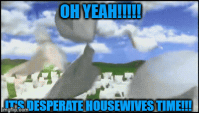 An Animated Image With The Words Oh Yeah !!! It 'S Desperate Housewives Time !!! GIF