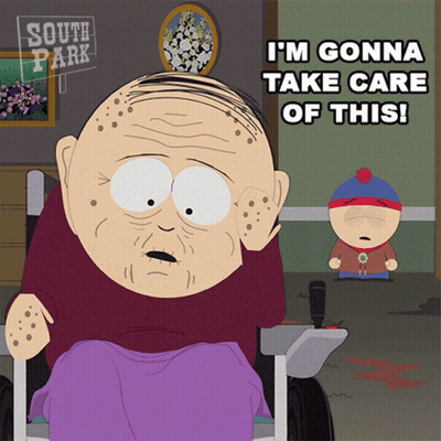 An Elderly Man In A Wheelchair From South Park Says I 'M Gonna Take Care Of This GIF