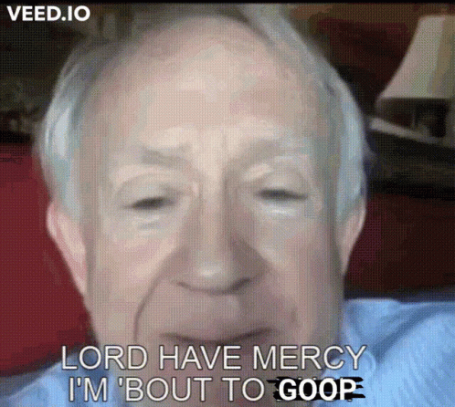 An Elderly Man Says Lord Have Mercy I 'M ' Bout To Goop ' GIF