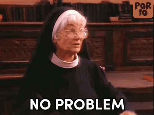 An Elderly Nun Gives A Thumbs Up With The Words No Problem Behind Her GIF
