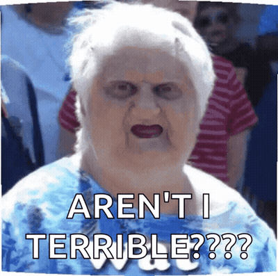 An Elderly Woman Is Making A Funny Face And Says " Aren 'T I Terrible ?? " GIF