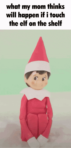 An Elf On The Shelf With A Caption That Says What My Mom Thinks Will Happen If I Touch The Elf On The Shelf GIF