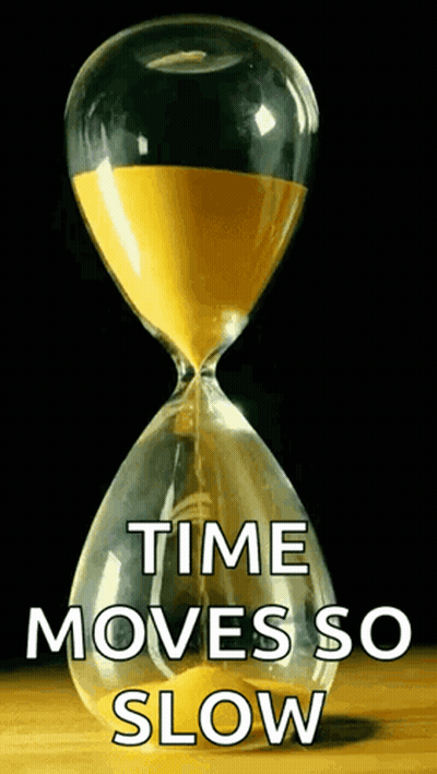 An Hourglass With The Words " Time Moves So Slow " On It GIF