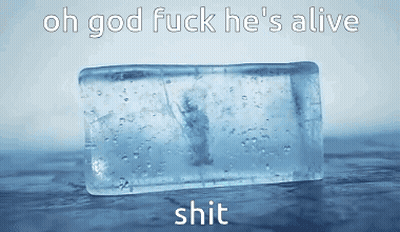 An Ice Block With The Words Oh God Fuck He 'S Alive Shit On It GIF
