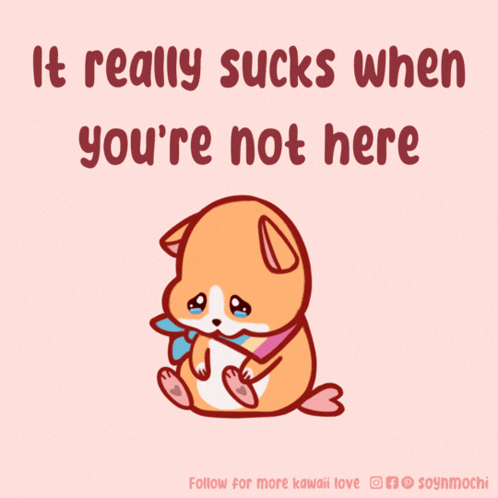 An Illustration Of A Dog With The Words " It Really Sucks When You 'Re Not Here " GIF