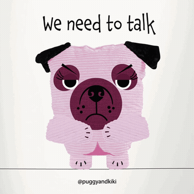 An Illustration Of A Pug With The Words We Need To Talk Above It GIF