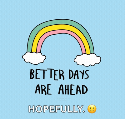 An Illustration Of A Rainbow With The Words Better Days Are Ahead Hopefully GIF