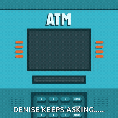 An Illustration Of An Atm With Denise Keeps Asking GIF