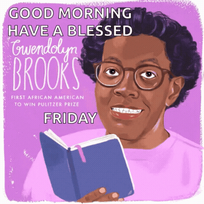 An Illustration Of Gwendolyn Brooks With The Words Good Morning Have A Blessed Friday Below Her GIF