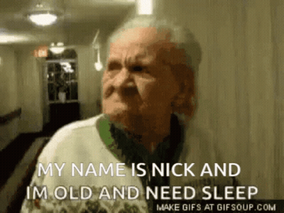 An Older Man Says His Name Is Nick And He Is Old And Need Sleep GIF