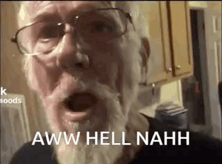 An Older Man With A Beard And Glasses Is Making A Funny Face And Saying Aww Hell Nahh . GIF