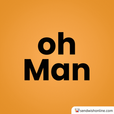 An Orange Background With The Words Oh Man Written In Black GIF