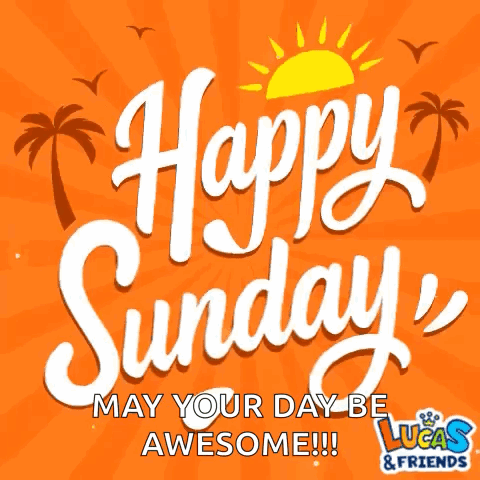 An Orange Sign That Says Happy Sunday May Your Day Be Awesome Lucas & Friends GIF