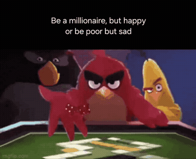 Angry Birds Be Millionaire Happy Or Poor Sad GIF