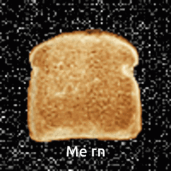 Animated Toast Bread Me Right Now GIF