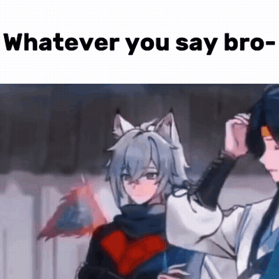 Anime Characters Saying Whatever You Say Bro GIF