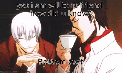 Anime Characters Saying Yes I Am Willtons Friend GIF