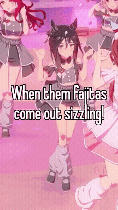 Anime Girls Dancing When Them Fajitas Come Out Sizzling GIF